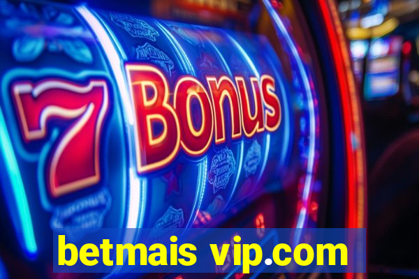 betmais vip.com